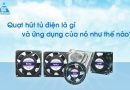 Những điều về quạt hút tủ điện mà bạn nên nắm rõ hạt hút tủ điện