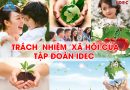Tập đoàn IDEC thực hiện trách nhiệm xã hội như thế nào? Trách nhiệm xã hội của Tập đoàn IDEC