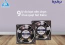 9 lý do bạn nên lựa chọn quạt hút Kaku 9 lý do bạn nên lựa chọn quạt hút Kaku