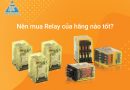 Nên mua Relay của hãng nào tốt? Nên mua Relay của hãng nào?