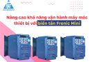 Nâng cao khả năng vận hành máy móc, thiết bị với biến tần Frenic Mini Nâng cao khả năng vận hành máy móc, thiết bị với biến tần Frenic Mini