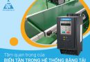 Tầm quan trọng của biến tần trong hệ thống băng tải Tầm quan trọng của biến tần trong hệ thống băng tải