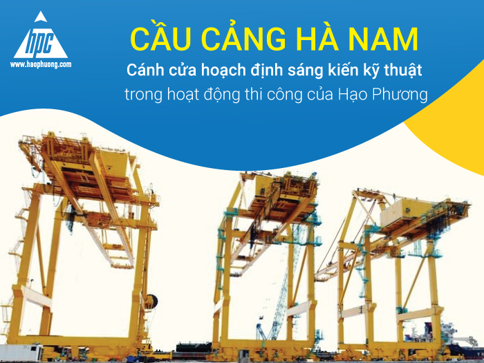 Cầu cảng Hà Nam – Cánh cửa hoạch định sáng kiến kỹ thuật trong hoạt động thi công của Hạo Phương
