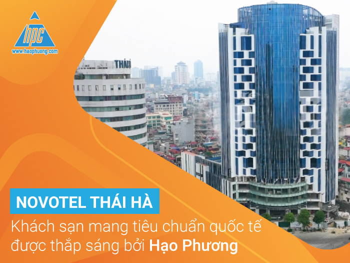 Novotel Thái Hà – Khách sạn mang tiêu chuẩn quốc tế được thắp sáng bởi Hạo Phương