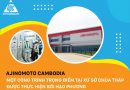 Ajinomoto Cambodia – Một công trình trọng điểm tại xứ sở chùa tháp được thực hiện bởi Hạo Phương