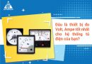 Đâu là thiết bị đo Volt, Ampe tốt nhất cho hệ thống tủ điện của bạn? Đâu là thiết bị đo Volt, Ampe tốt nhất cho hệ thống tủ điện của bạn?