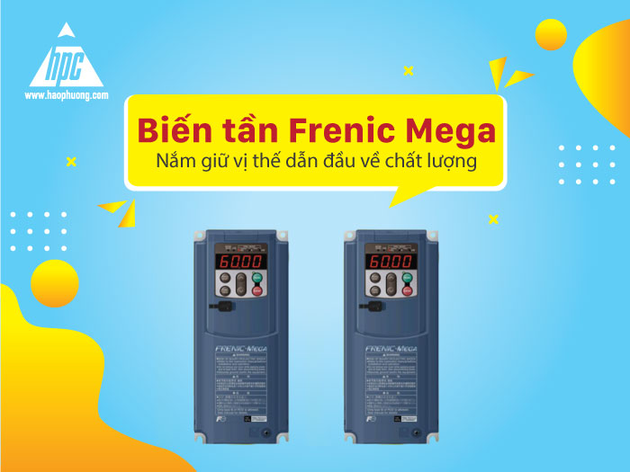 Biến tần Frenic Mega - Dòng biến tần thách thức mọi đối thủ cạnh tranh về chất lượng